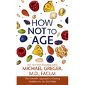 How Not to Age: The Scientific Approach to Getting Healthier as You Get Older - Library Binding