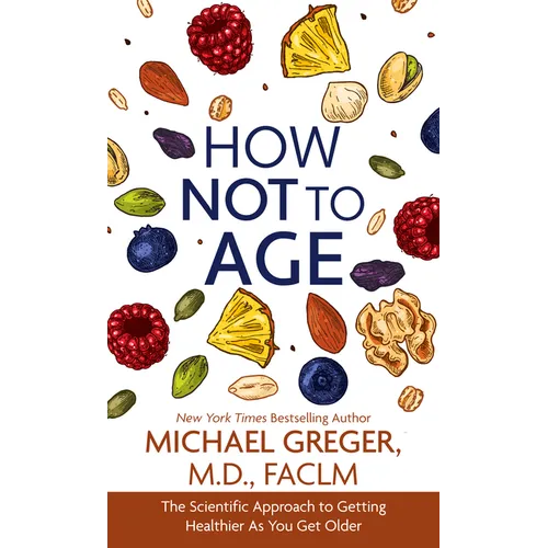 How Not to Age: The Scientific Approach to Getting Healthier as You Get Older - Library Binding