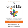 The Good Life: Lessons from the World's Longest Scientific Study of Happiness - Hardcover